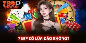 789P Có Lừa Đảo Không
